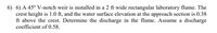 6) 6) A 45° V-notch weir is installed in a 2 ft wide rectangular laboratory flume. The
crest height is 1.0 ft, and the water surface elevation at the approach section is 0.38
ft above the crest. Determine the discharge in the flume. Assume a discharge
coefficient of 0.58.
