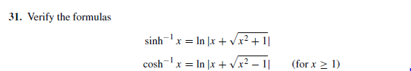 31. Verify the formulas
sinh-x = In |x + Vx² + 1|
coshx = In |x +Vx² – 1|
(for x > 1)
