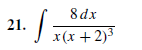 8 dx
21.
J x(x+2)3
