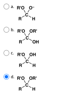 O a. R'O o-
R
O b. R'O OR'
R
`OH
O c. R'O OH
R H
d. R'O OR'
H.
