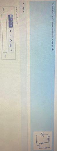 The battery has Vo = 10 Volts and the resistors all have R = 5 2
Part A
What is the net current?
να ΑΣφ
?
Inet =
Amps
