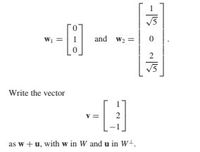 1
and w2
Write the vector
as w +u, with w in W andu in W.
2.
