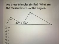 Are these triangles similar? What are
the measurements of the angles?
3x°
Yes
No
60
90
45
30
