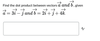 Answered: Find The Dot Product Between Vectors A… | Bartleby