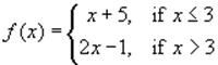 f (x) = *+5, if x<3
|2х-1, if x >3
