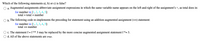 Which of the following statements a), b) or c) is false?
a. Augmented assignments abbreviate assignment expressions in which the same variable name appears on the left and right of the assignment's =, as total does in:
for number in [1, 2,3,4, 5]:
total = total + number
O b. The following code re-implements the preceding for statement using an addition augmented assignment (+=) statement:
for number in [1,2, 3, 4, 5]:
total += number
O c. The statement f = f ** 3 may be replaced by the more concise augmented assignment statement f *= 3.
d. All of the above statements are true.
