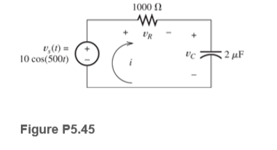 1000 2
UR
v,(1) =
10 cos(5001)
<2 µF
vc
Figure P5.45
