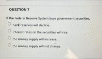 Answered: QUESTION 7 If The Federal Reserve… | Bartleby