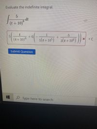 Evaluate the indefinite integral.
dt
(t+ 10)
(t+10)6
+6+
5(t+10)
3(t+100)
Submit Question
Type here to search
