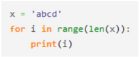 x = 'abcd'
for i in range (len(x)):
print (i)
