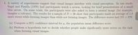 **Transcription for Educational Website:**

4. A variety of experiments suggest that visual images interfere with visual perception. In one study, Segal and Fusella (1970) had participants watch a screen, looking for brief presentations of a small blue arrow. On some trials, the participants were also asked to form a mental image (for example, imagine a volcano). The results for a sample of \(N = 36\) show that participants made an average of 1.8 more errors while forming images than while not forming images. The difference scores had \(SS = 378\).

(a) Compute a 95% confidence interval for \(\mu\), the population mean difference score.

(b) Perform a hypothesis test to decide whether people make significantly more errors on the task when forming visual images.