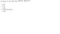 Let fe,) - 1-2:? + бу?. Then, %; (1,1) - 37,(1, 1) +?.
А. 34
В. 4
С. -54
D. No correct Answer
ОЕ-68
O O O O C
