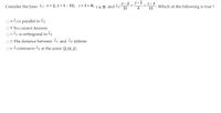 у — 1
Consider the lines L1: x = 2, y = 1- 11t, z = 1 + 4t, +ER and L,:2
11
Z-1
11
• Which of the following is true ?
4
O A. L1is parallel to 2
O B. No correct Answer
OcL, is orthogonal to I2
O D. The distance between L1 and L2 infinite
O E. L1 intersects 2 at the point (2,11,2)
