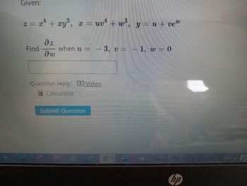 Given:
2 =
= x² + xy², x = uv² +w³, y = u + vew
Find
dz
dw
when u = - 3, v = -1, w=0
Question Help: Video
Calculator
Submit Question