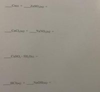 Cus) +
ZnSO ag)=
CaCl,(aq) +
NANO,(ag)-
CUSO, 5H,O6
HCkag)
)+
NAOH(ag)
