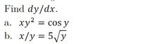 Find dy/dx.
а.
xy? = cos y
b. x/y = 5/y
