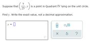 (금)
',y is a point in Quadrant IV lying on the unit circle.
25
Suppose that
Find y. Write the exact value, not a decimal approximation.
