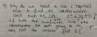 5) why
do
to find xan
limit
need to use L'nopitals
indeterminate
x²+3x+22
and the
we
ile
Such as, lm
If both the numěrator
denominator are both
Why isn't
to
going
answer Just 1?
the
