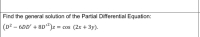 Find the general solution of the Partial Differential Equation:
(D² – 6DD' + 8D'²)z
= cos (2x + 3y).
