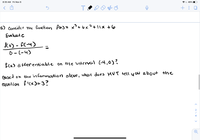 Co) - FC-4)
8:35 AM Fri Nov 6
49%
5.) Consider the fonction fas=x³+ex²+|1x +6
Evaluat e
o) - FC-4)
6 - (-4)
%3D
fCx) di ffer entiable on the interval (-4,0)?
Based on the information above, what does MUT tell you about the
equation f'cx)=3?
2
4
