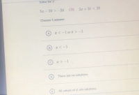 5z - 29 > -34
OR 2z + 31 < 29
Choose 1 answer:
NA-1 or z>-1
There are no solutions
