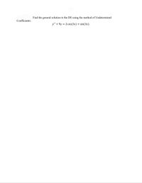 Find the general solution to the DE using the method of Undetermined
Coefficients:
y" + 9y = 2 cos(3x) + sin(3x).
