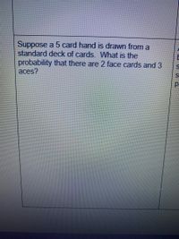 Suppose a 5 card hand is drawn from a
standard deck of cards. What is the
probability that there are 2 face cards and 3
aces?
E
p.
