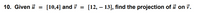 10. Given ủ
[10,4] and i
[12, – 13], find the projection of i on v.
%3D
%3D
