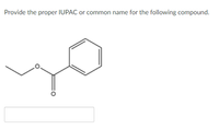 Provide the proper IUPAC or common name for the following compound.
