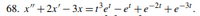 68. x" +2x' – 3x =r°e' - e' +e=4 +e-3".
-21
