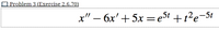 O Problem 3 (Exercise 2.6.70)
x" – 6x'+ 5x = e5t +t?e=5t
