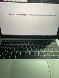 عنوان فرعي
v Aa
A Av
11 l
iall
2 ia
العنوان 1
sela
*田、。三v山明u邮
A 2- A
vev A
x x, v U I
2.
Explain the conçept of "Pointers", provide an example?
431% +-.
التركیز
(ianial ) da
Slas 21 a
MacBook Pro
A
esc
B
IU
%23
&
1
2
4.
6
7.
V
8
Q
W
R
T
Y
U
K
ض
ق
A «
S
G
J
>>
K
J
V
iN!
control
option
command
command
|option
