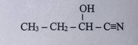 OH
CH3 - CH2 - CH- C=N
