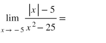 |x|-5
-5x2– 25
lim
x →-5 X
=
||