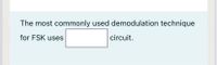 The most commonly used demodulation technique
for FSK uses
circuit.
