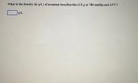 What is the density (in g/L) of uranium hexafluoride (UF) at 784 mmHg and 63°C?
g/L
