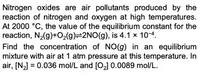 Nitrogen oxides are air pollutants produced by the
reaction of nitrogen and oxygen at high temperatures.
At 2000 °C, the value of the equilibrium constant for the
reaction, N2(g)+O2(g)=2NO(g), is 4.1 x 10-4.
Find the concentration of NO(g) in an equilibrium
mixture with air at 1 atm pressure at this temperature. In
air, [N,] = 0.036 mol/L and [O,] 0.0089 mol/L.
