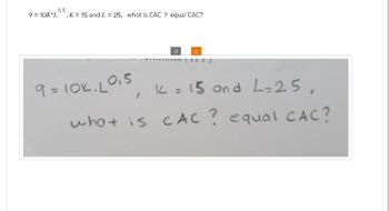 9 = 10K*L
0,5
K 15 and L 25, whot is CAC ? equal CAC?
C
9=10k. L0,5
K = 15 and L=25,
what is CAC ? equal CAC?