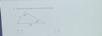 9. Determine the length of x to one decimal place.
97°
29°
3.4
a. 0.8
b. 1.7
c. 2.9
d. 4.8
