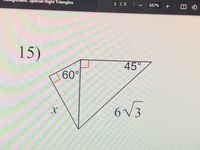 Special Right Triangles
2/2 -
357% +| H
15)
45°
60°
6V3
