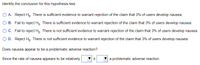 Identify the conclusion for this hypothesis test.
O A. Reject Ho - There is sufficient evidence to warrant rejection of the claim that 3% of users develop nausea.
O B. Fail to reject Ho. There is sufficient evidence to warrant rejection of the claim that 3% of users develop nausea.
C. Fail to reject H,. There is not sufficient evidence to warrant rejection of the claim that 3% of users develop nausea.
D. Reject H,. There is not sufficient evidence to warrant rejection of the claim that 3% of users develop nausea.
Does nausea appear to be a problematic adverse reaction?
Since the rate of nausea appears to be relatively
it
a problematic adverse reaction.
