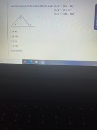 Find the measure of the remote exterior angle. m/x = (4n – 18)
mly = (n+8)"
mlz = (133 – 6n)
OA. 55
Ов. 100
Ос. 13
OD. 102
Reset Selection
rch
F3
F4
F5
F6
F7
F8
F9
F10
F11
5
