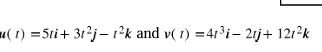 (1)=5ti+ 3t²j-1²k and v(1) =41³i-21j+ 121²k