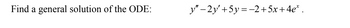 Find a general solution of the ODE:
y"-2y' + 5y = −2+5x+4e* .