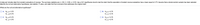 A data set includes data from student evaluations of courses. The summary statistics are n = 90, x = 3.66, s = 0.53. Use a 0.01 significance level to test the claim that the population of student course evaluations has a mean equal to 3.75. Assume that a simple random sample has been selected.
Identify the null and alternative hypotheses, test statistic, P-value, and state the final conclusion that addresses the original claim.
What are the null and alternative hypotheses?
О А. Но: и33.75
H,: µ#3.75
B. Ho μ=3.75
H1:µ> 3.75
О с. Но н#3.75
H:µ=3.75
D. Ho: µ= 3.75
H1: µ<3.75
