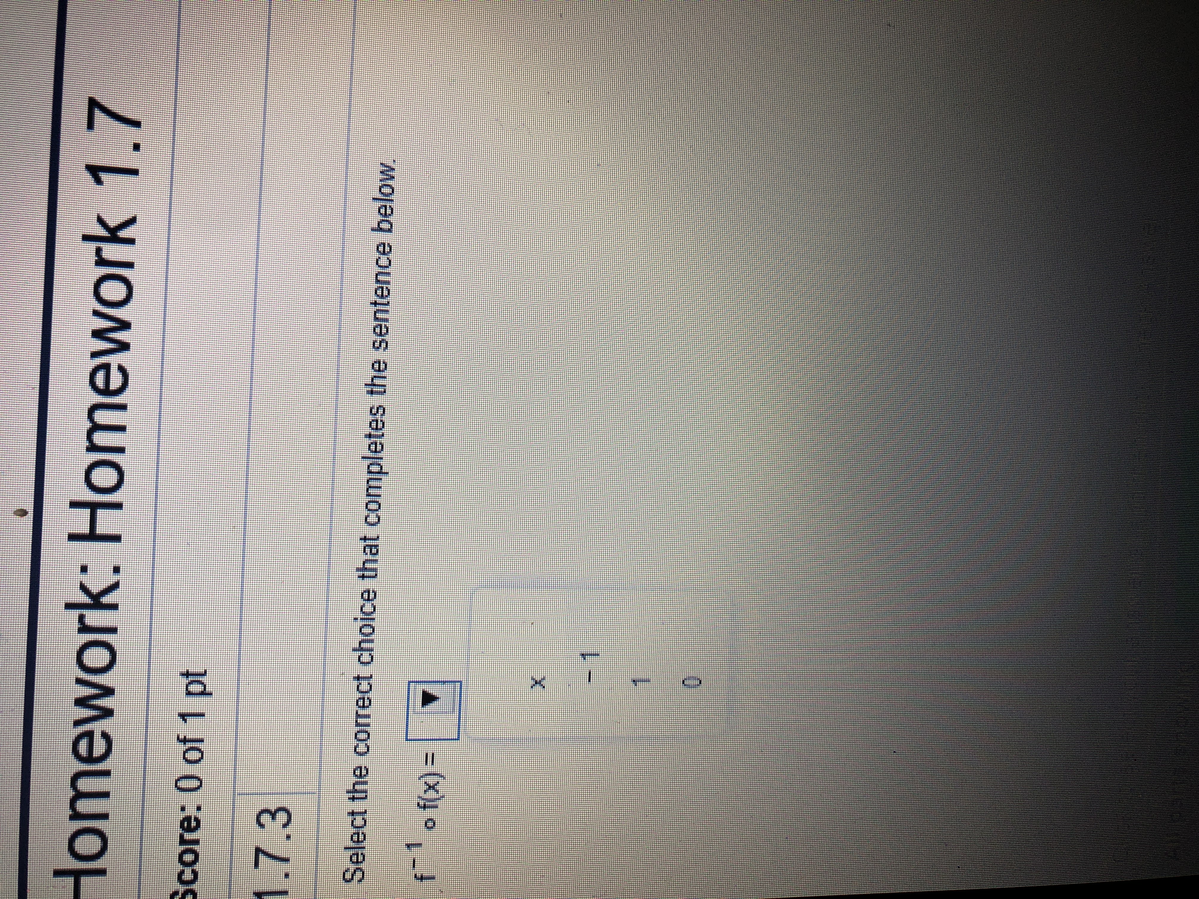 Homework: Homework 1.7
Score: 0 of 1 pt
1.7.3
Select the corect choice that completes the sentence below
fofx)=
X
1
