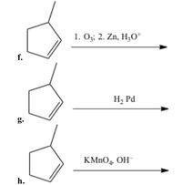 1. O;; 2. Zn, H30*
f.
H2 Pd
g.
KMNO, OH
h.
