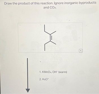 Draw the product of this reaction. Ignore inorganic byproducts
and CO2.
X
1. KMnO4, OH-(warm)
2. H3O+