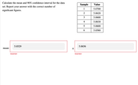 Calculate the mean and 90% confidence interval for the data
Sample
Value
set. Report your answer with the correct number of
1
5.0700
significant figures.
5.0620
3
5.0600
4
5.0630
5
5.0600
5.0580
5.0529
5.0656
mean:
Incorrect
Incorrect
