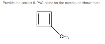 Provide the correct IUPAC name for the compound shown here.
CH3